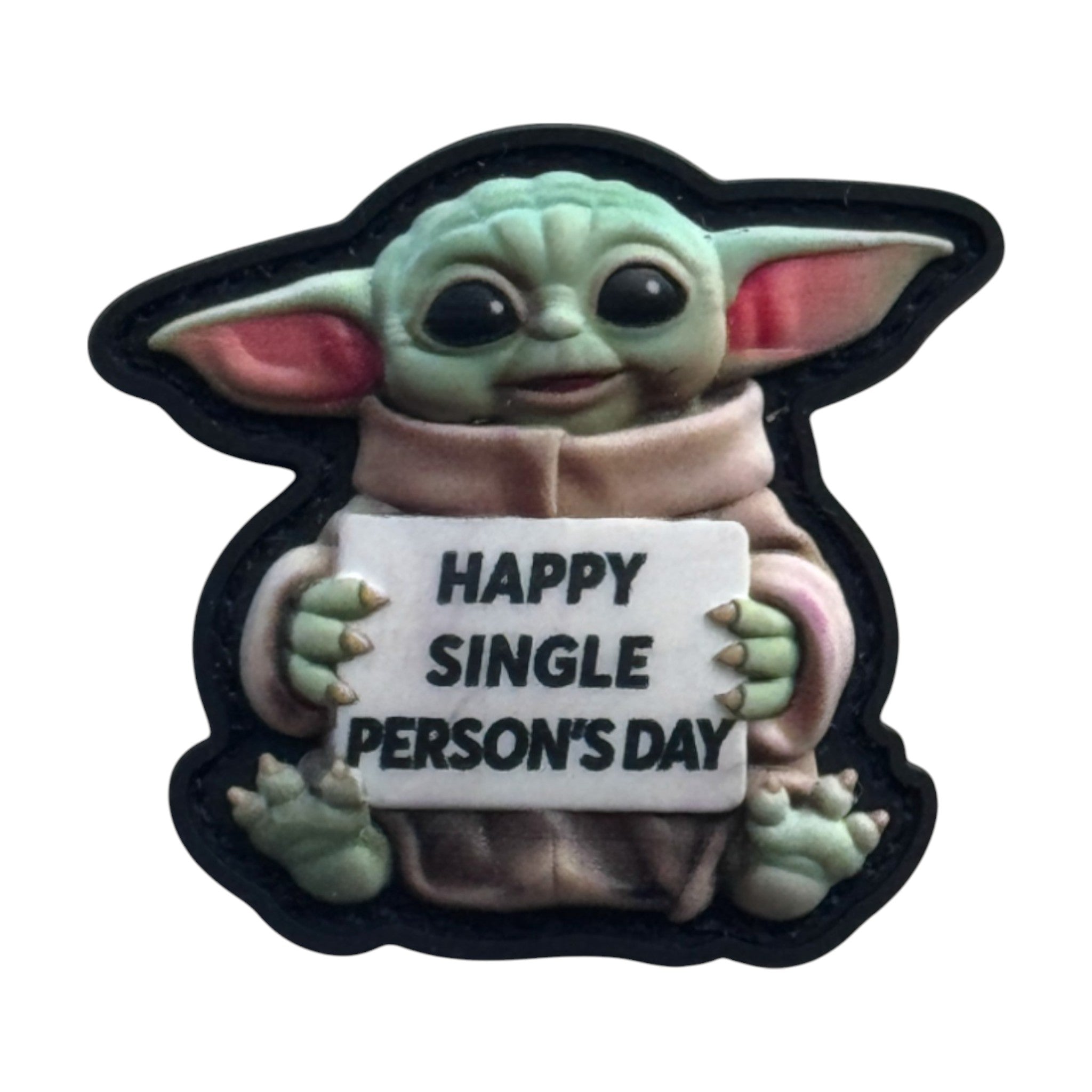 Baby Yoda holding a banner that says 'happy single person's day' on a tactical military 3D PVC Hook and Loop patch.