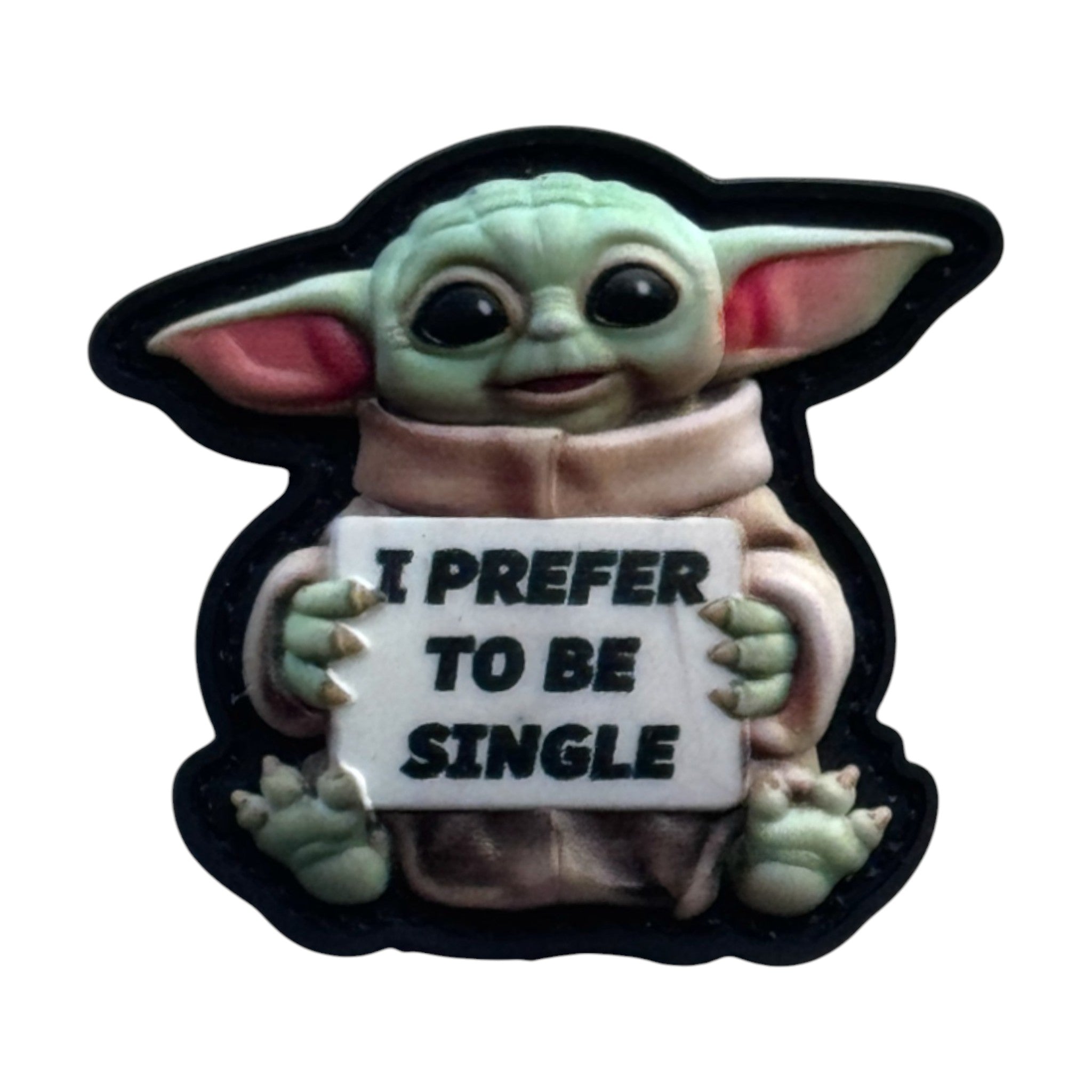 Baby Yoda holding a banner that says 'i prefer to be single' on a tactical military 3D PVC Hook and Loop patch. 